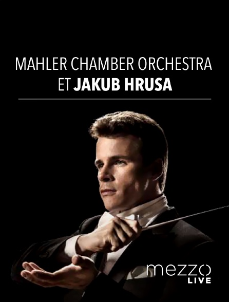 Mezzo Live HD - Mahler Chamber Orchestra et Jakub Hrůša : Mendelssohn, Mozart, Schumann