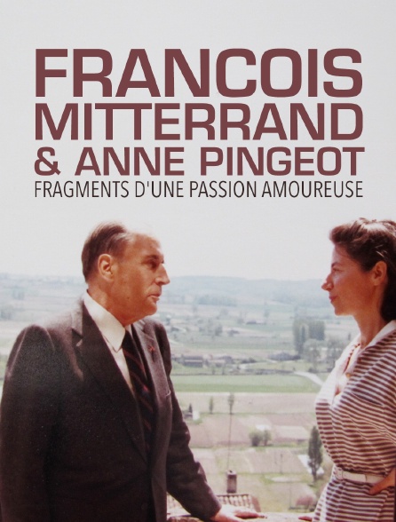François Mitterrand et Anne Pingeot fragments d'une passion amoureuse