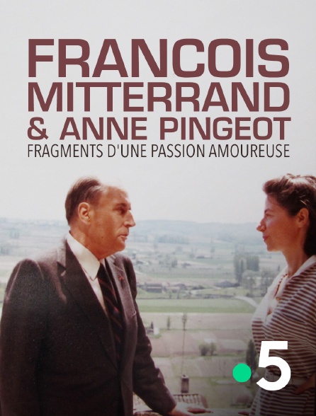 France 5 - François Mitterrand et Anne Pingeot fragments d'une passion amoureuse