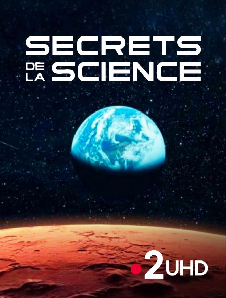 France 2 UHD - Secrets de la science