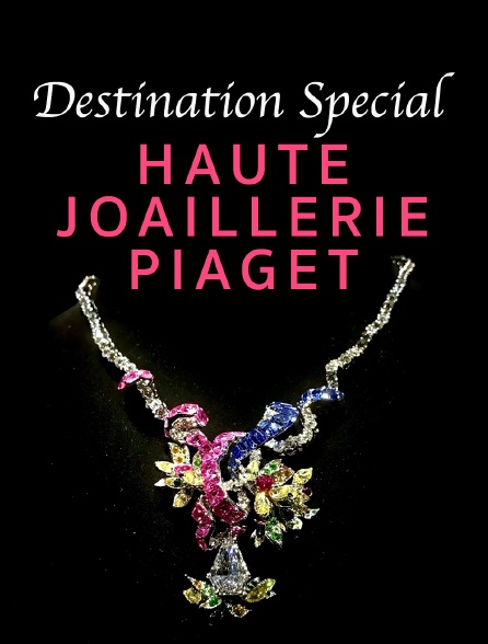 Destination Special : Haute Joaillerie Piaget