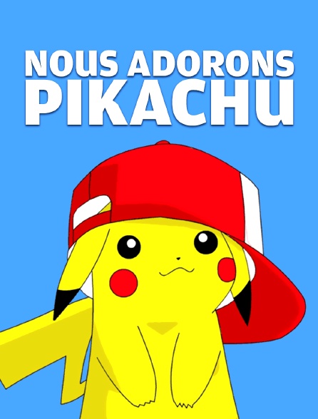 Nous adorons Pikachu