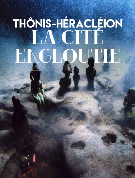 Thônis-Héracléion, la cité engloutie