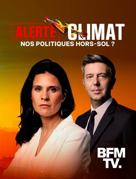 BFMTV - Alerte climat : Nos politiques hors sol ? en replay