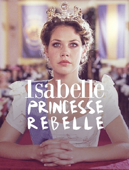 Isabelle, princesse rebelle