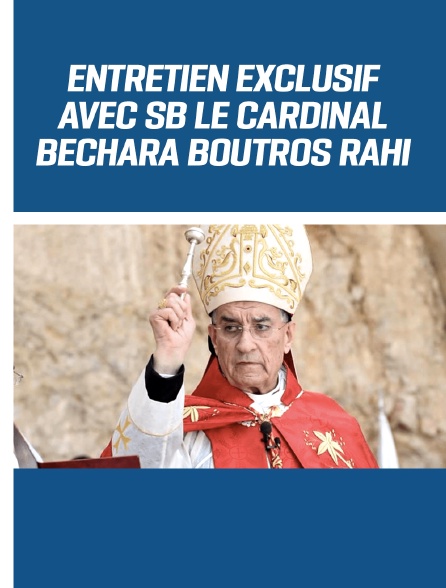 Entretien exclusif avec SB le Cardinal Bechara Boutros Rahi