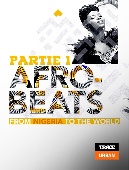 Trace Urban - Afrobeats From Nigeria To the World : Partie 1