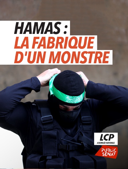 LCP Public Sénat - Hamas : la fabrique d'un monstre