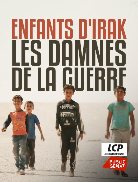 LCP Public Sénat - Enfants d'Irak, les damnés de la guerre