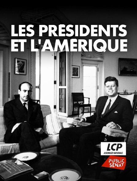 LCP Public Sénat - Les présidents et l'Amérique