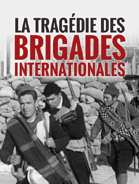 La tragédie des Brigades internationales