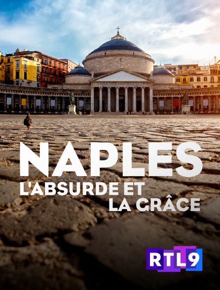 RTL 9 - Naples, l'absurde et la grâce