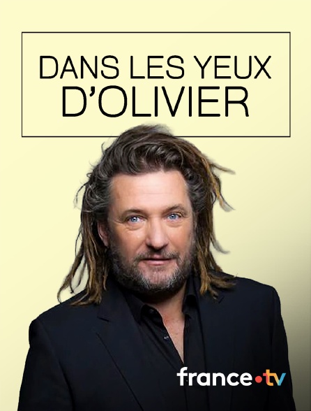 france.tv - Dans les yeux d'Olivier en replay