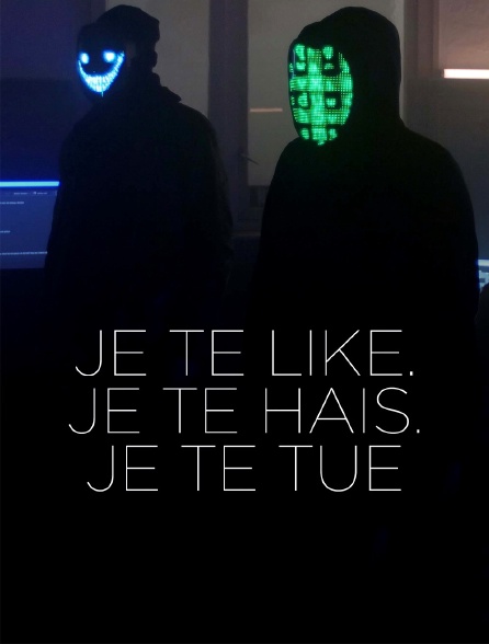 Je te like. Je te hais. Je te tue