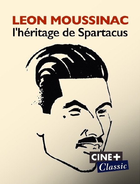 Ciné+ Classic - Léon Moussinac, l'héritage de Spartacus