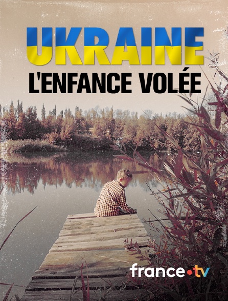 france.tv - Ukraine : l'enfance volée