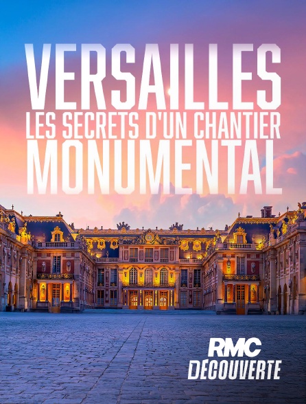 RMC Découverte - Versailles : Les secrets d'un chantier monumental