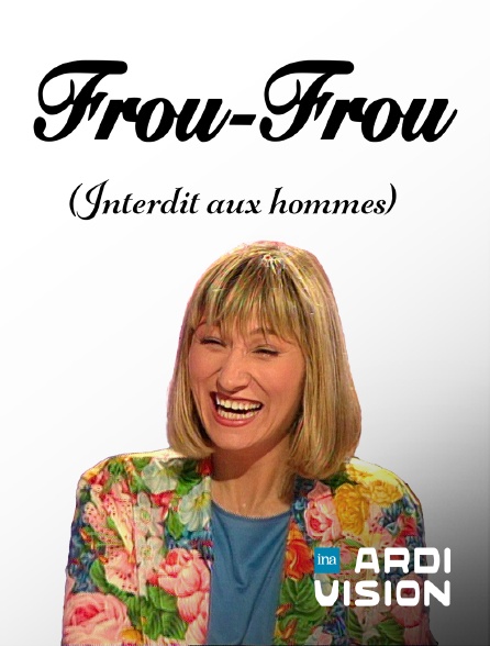 Ardivision - Frou Frou : interdit aux hommes