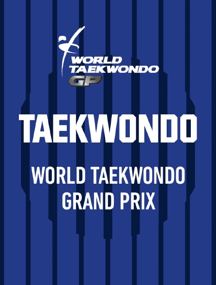 Taekwondo - World Taekwondo Grand Prix