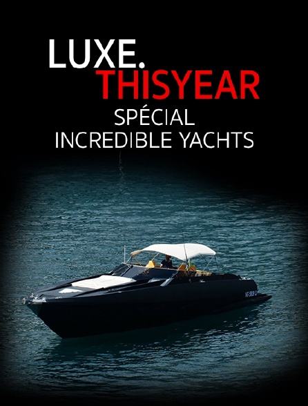 Luxe.Thisyear «Special Incredible Yachts»