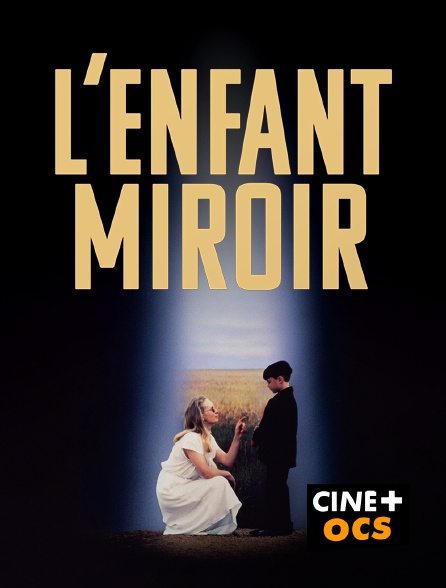 CINÉ Cinéma - L'Enfant Miroir