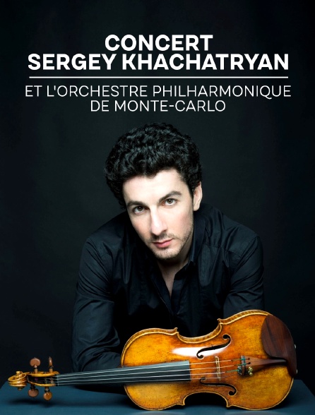 Concert de Sergey Khachatryan et l'orchestre philharmonique de Monte-Carlo