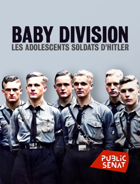 Public Sénat - Baby Division, les adolescents soldats d'Hitler