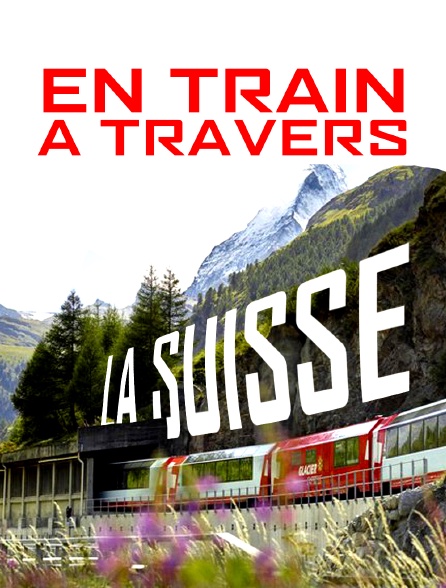 En train à travers la Suisse