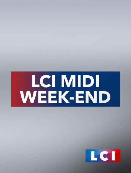 LCI - La Chaîne Info - LCI Midi week-end