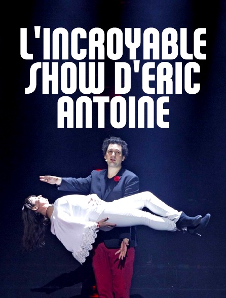 L'incroyable show d'Éric Antoine