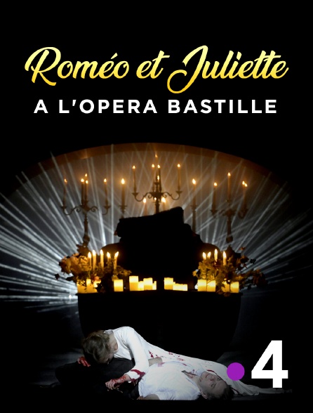 France 4 - Roméo et Juliette à l'Opéra Bastille