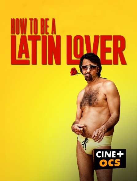 CINÉ Cinéma - How to Be a Latin Lover