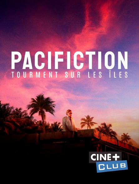 Ciné+ Club - Pacifiction : tourment sur les îles