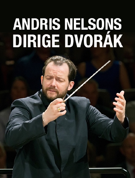 Andris Nelsons dirige Dvorák