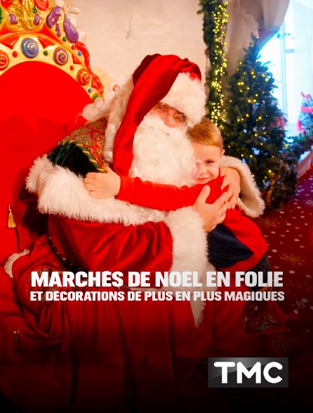 TMC - Marchés de Noël en folie et décorations de plus en plus magiques