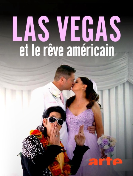 Arte - Las Vegas et le rêve américain