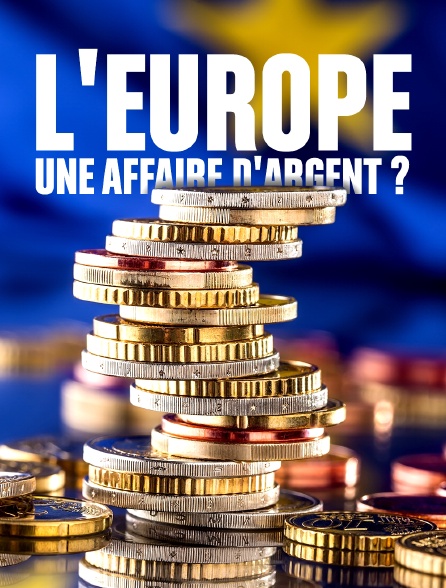 L'Europe, une affaire d'argent ?