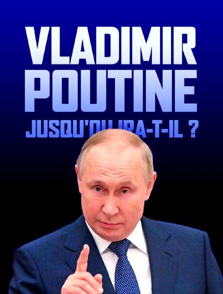 Vladimir Poutine : jusqu'où ira-t-il ?