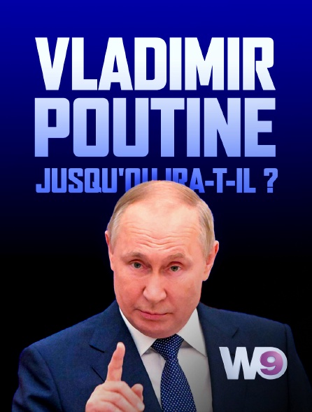 W9 - Vladimir Poutine : jusqu'où ira-t-il ?