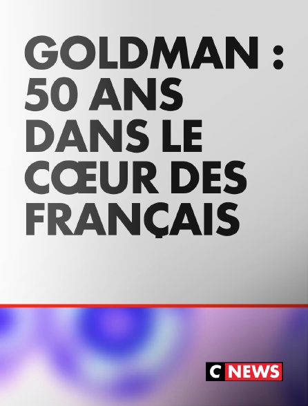 CNEWS - Jean-Jacques Goldman : 50 ans dans le cœur des Français