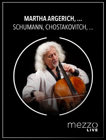 Mezzo Live HD - Martha Argerich, Antonio Pappano, Mischa Maisky : Schumann, Chostakovitch, Saint-Saëns