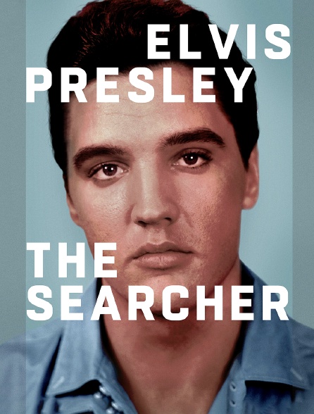 Elvis Presley : The Searcher