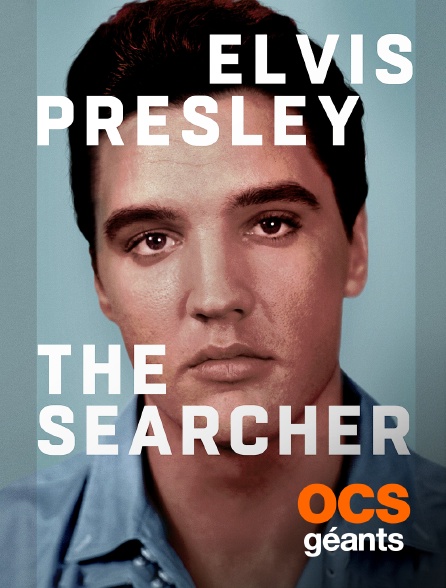 OCS Géants - Elvis Presley : The Searcher