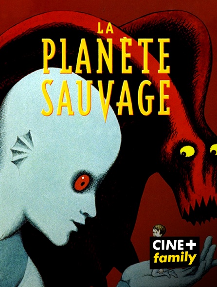 CINE+ Family - La Planète Sauvage