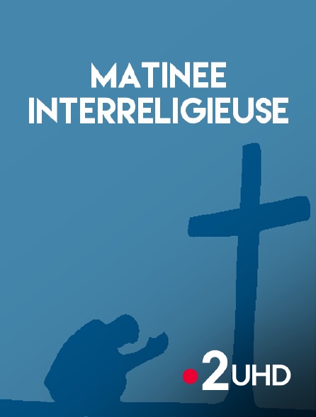 France 2 UHD - Matinée interreligieuse