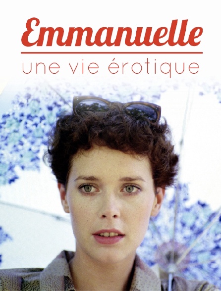 Emmanuelle, une vie érotique