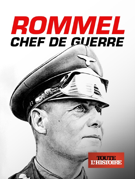 Toute l'Histoire - Rommel, chef de guerre
