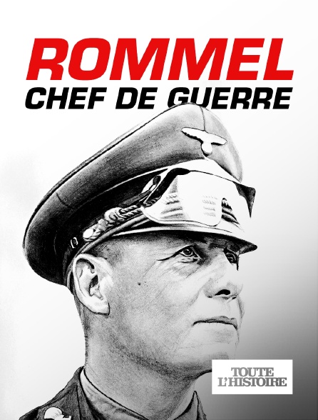 Toute l'Histoire - Rommel, chef de guerre