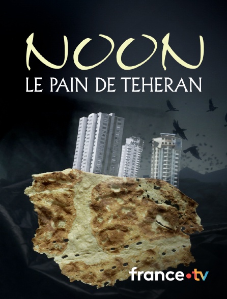 france.tv - Noon, le pain de Téhéran