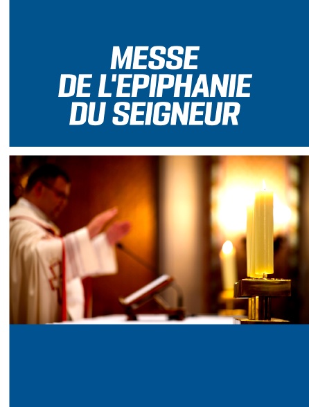 Messe de l'Epiphanie du Seigneur